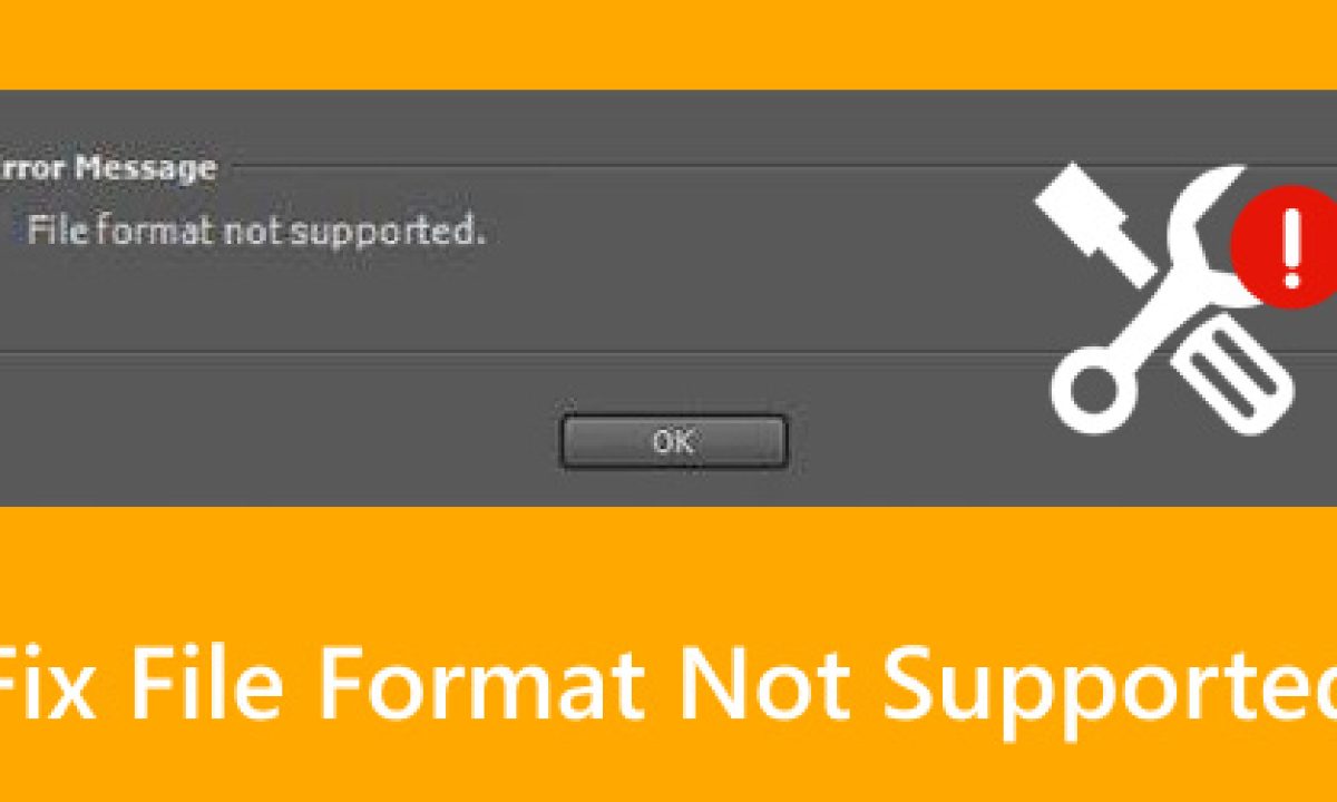 17-fix-file-format-not-supported-1200x720.jpg